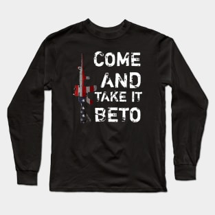 Hey Beto Ar15 Gun Come And Take It Long Sleeve T-Shirt
